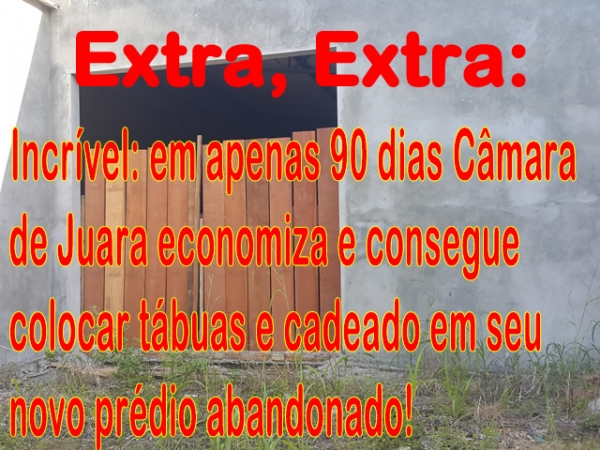 Incr�vel, em apenas 90 dias c�mara de Juara economiza e fecha as portas do pr�dio abandonado