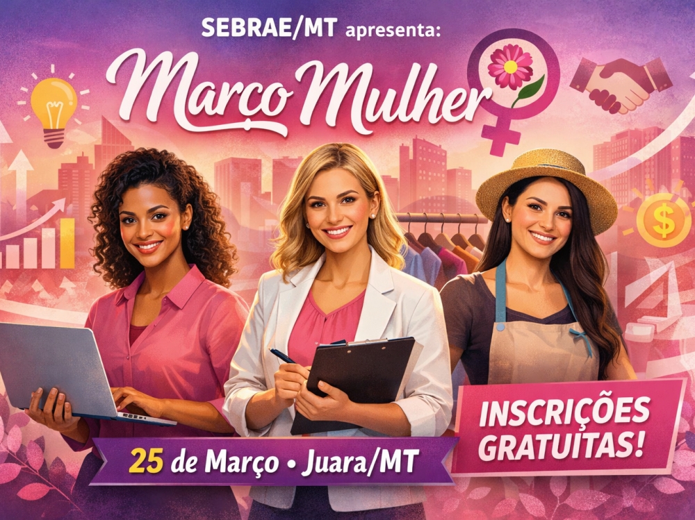 Sebrae/MT promove evento Mar�o Mulher para incentivar empreendedorismo feminino em Juara