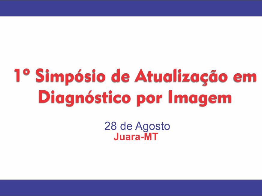 1� Simp�sio M�dico de Juara reunir� m�dicos do Vale do Arinos em Atualiza��o em Diagn�stico por Imagem