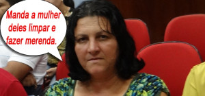 Servidora diz que vereadores devem mandar as mulheres limpar escola e fazer merenda.